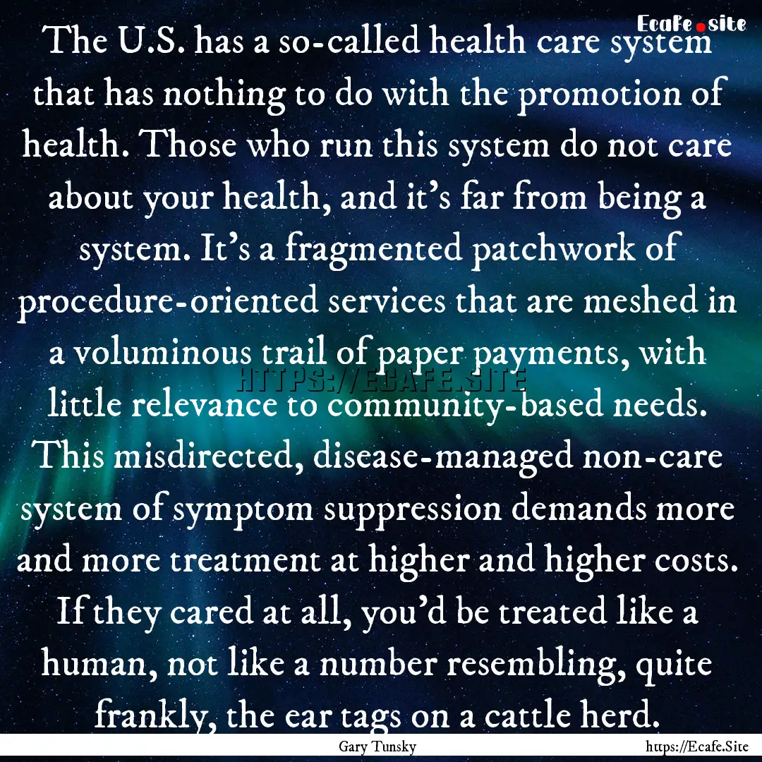 The U.S. has a so-called health care system.... : Quote by Gary Tunsky