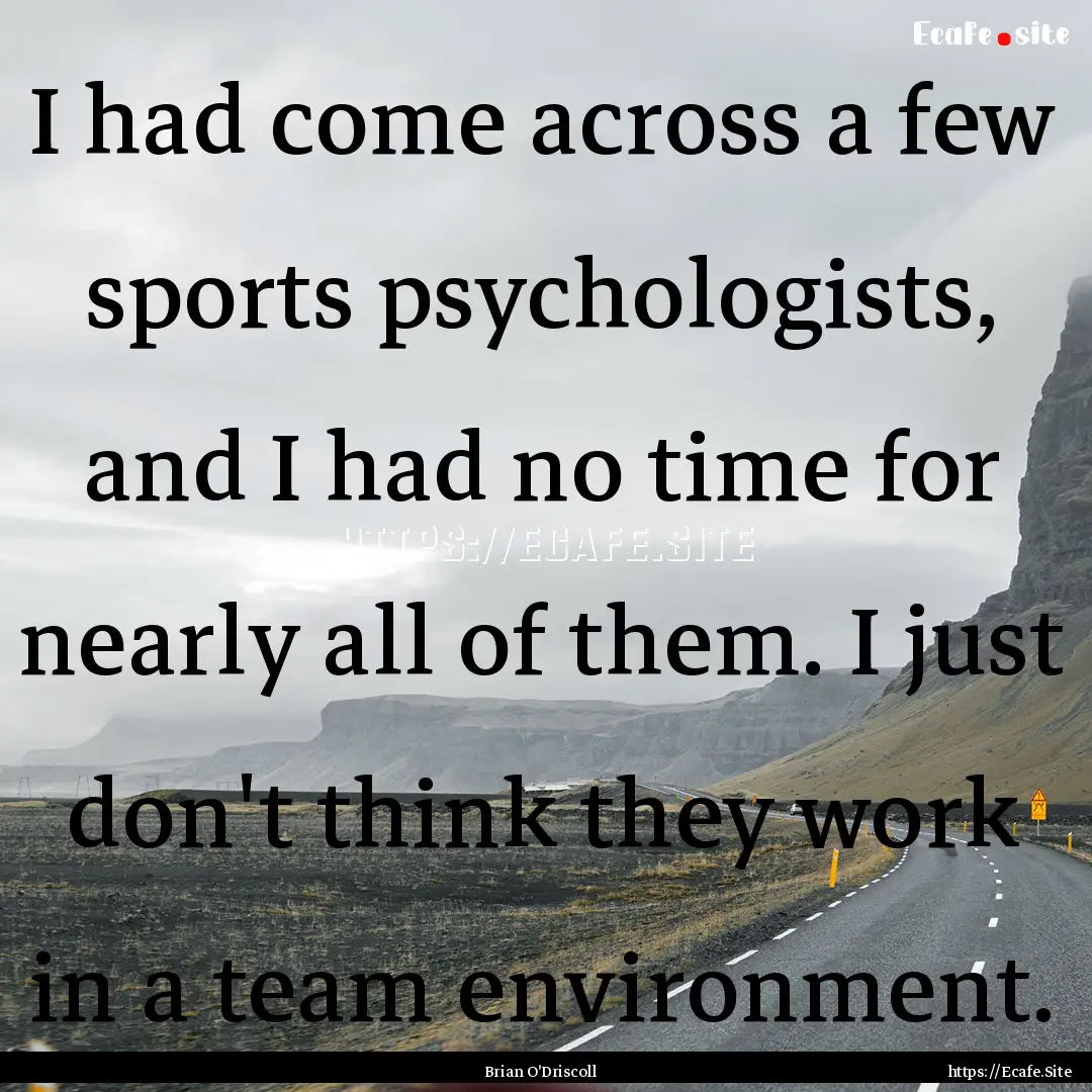 I had come across a few sports psychologists,.... : Quote by Brian O'Driscoll