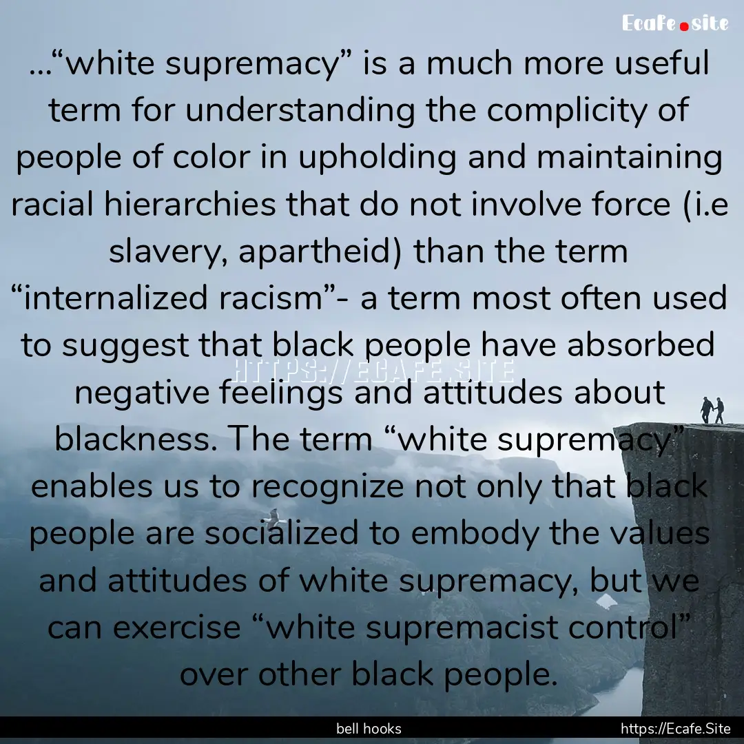 …“white supremacy” is a much more useful.... : Quote by bell hooks