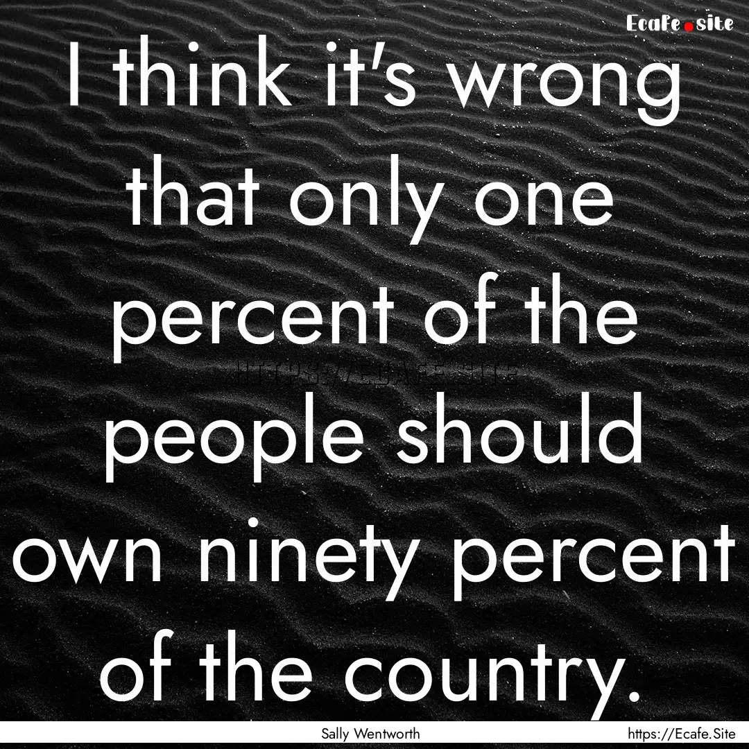 I think it's wrong that only one percent.... : Quote by Sally Wentworth