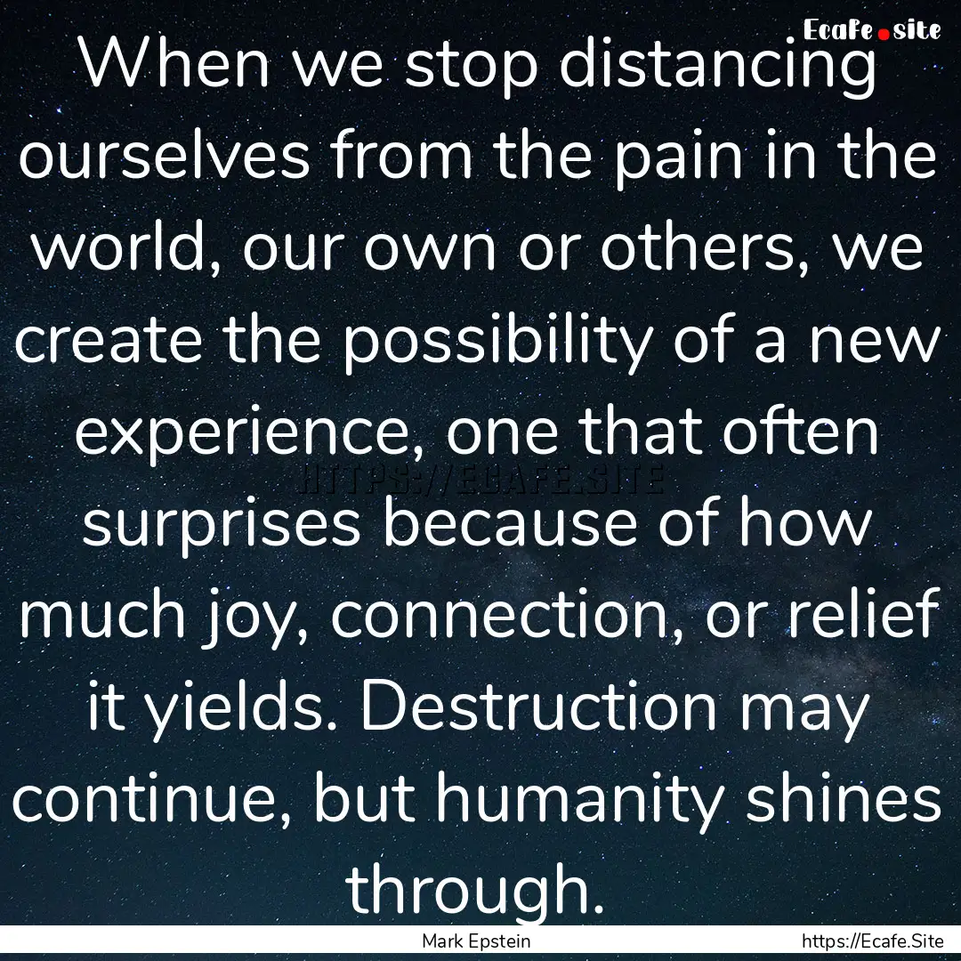 When we stop distancing ourselves from the.... : Quote by Mark Epstein