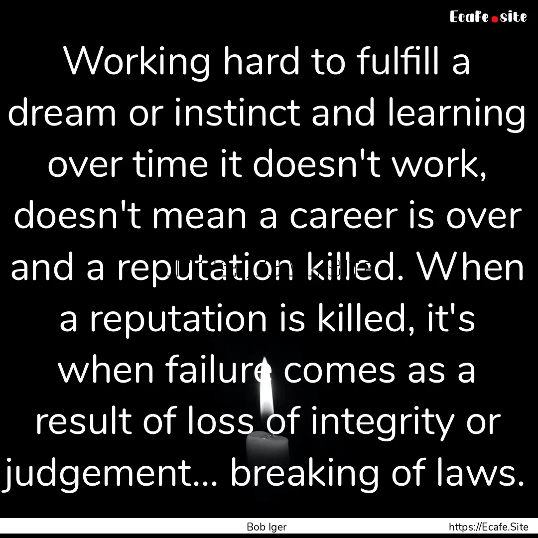 Working hard to fulfill a dream or instinct.... : Quote by Bob Iger