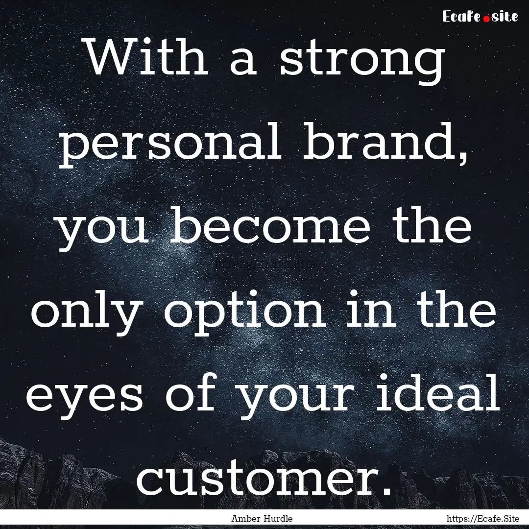 With a strong personal brand, you become.... : Quote by Amber Hurdle