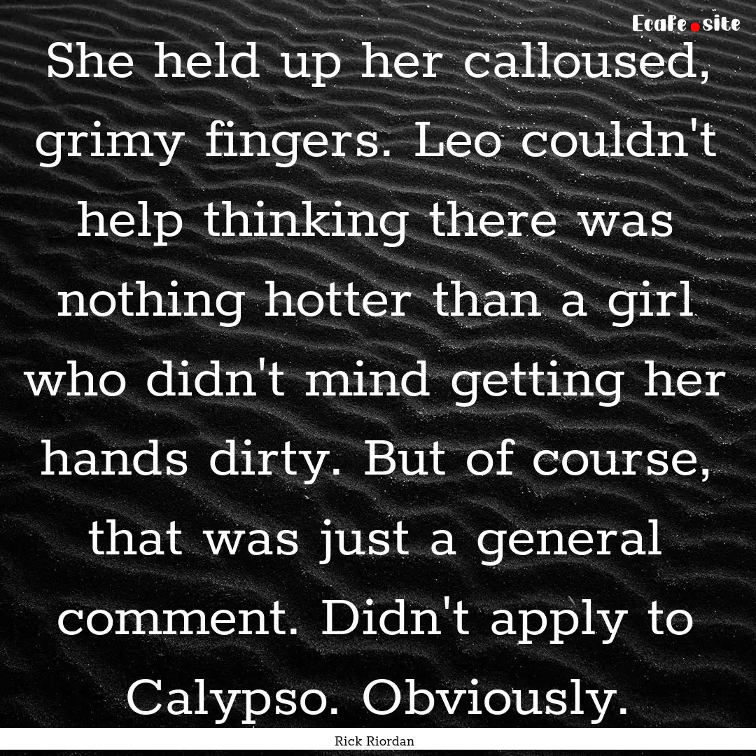 She held up her calloused, grimy fingers..... : Quote by Rick Riordan