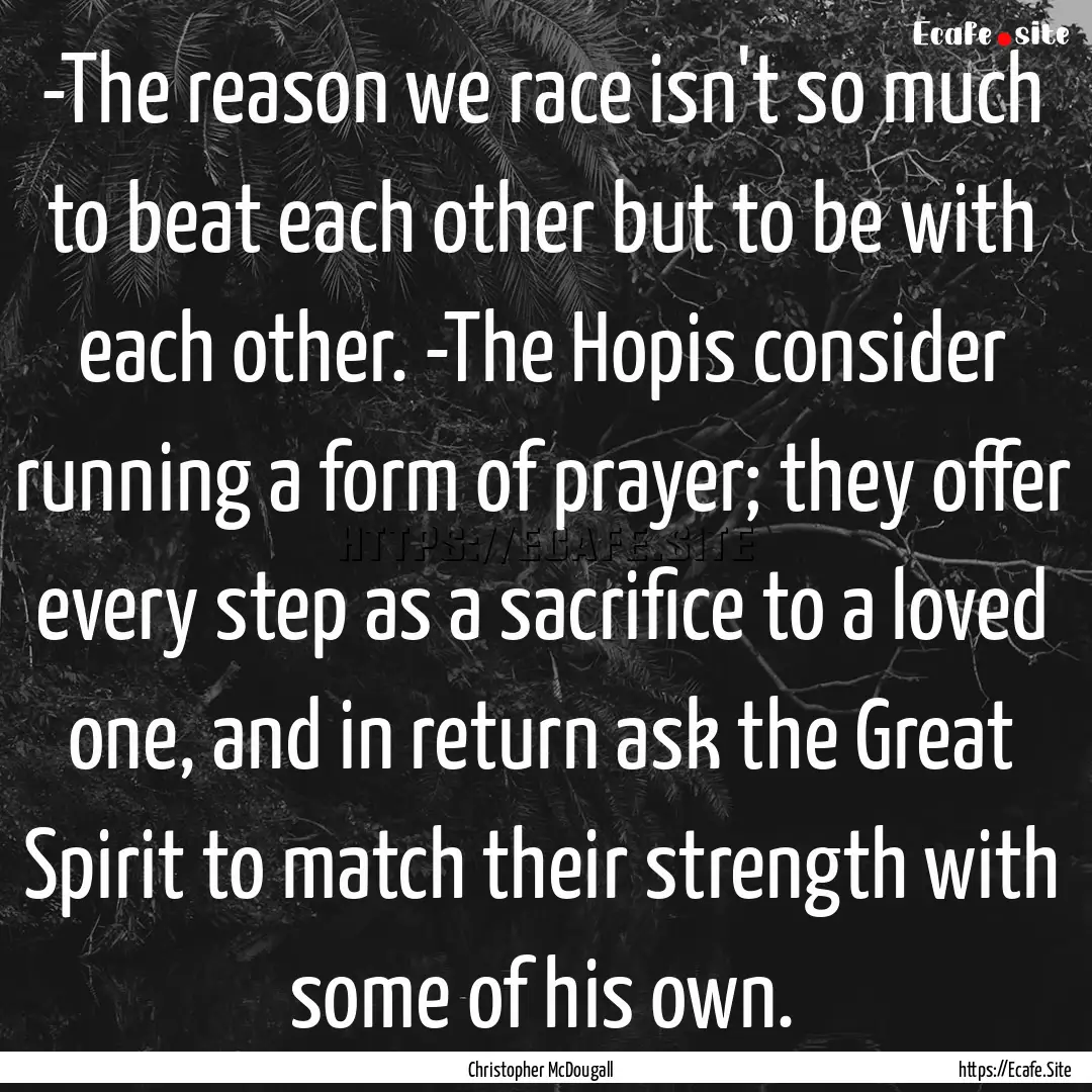 -The reason we race isn't so much to beat.... : Quote by Christopher McDougall