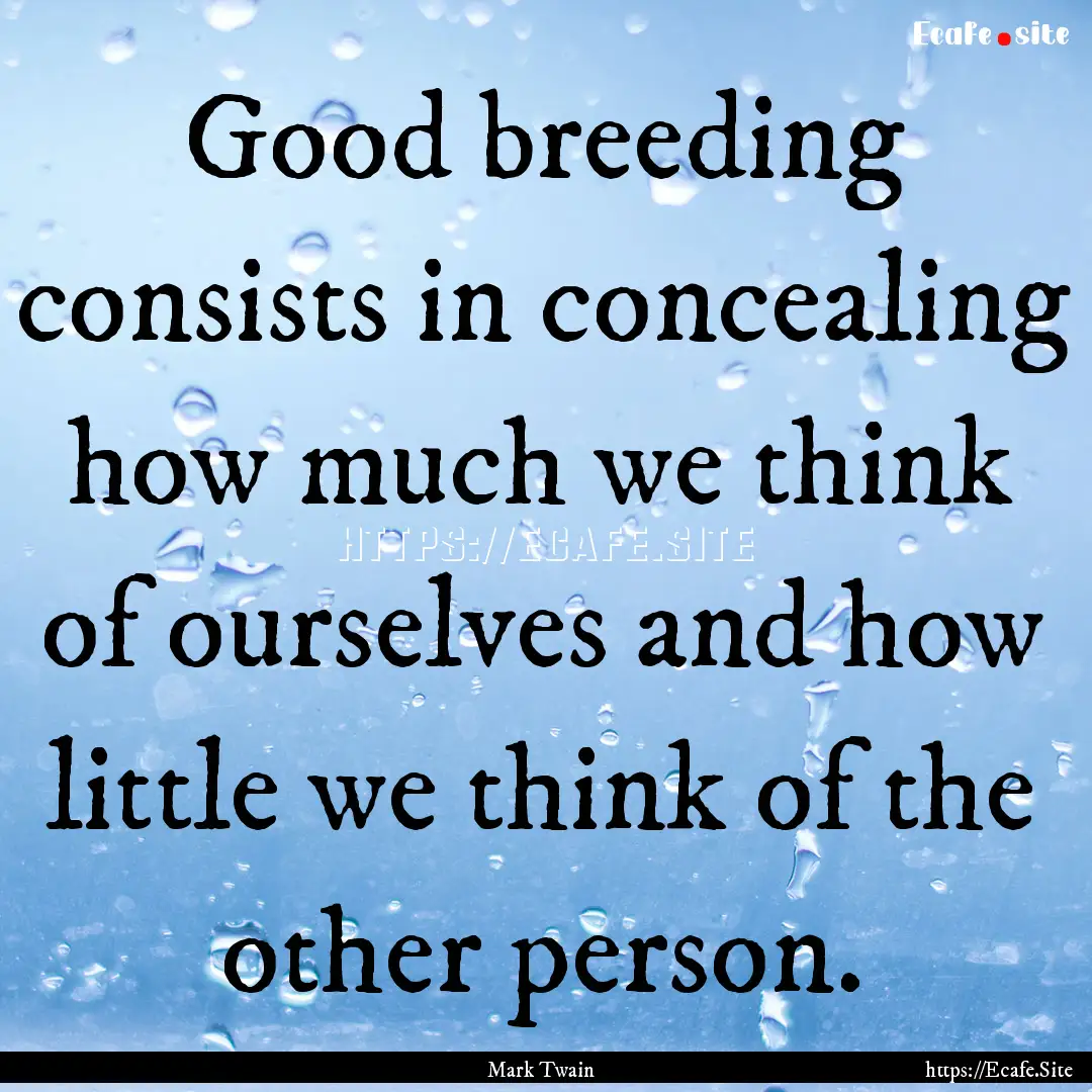 Good breeding consists in concealing how.... : Quote by Mark Twain