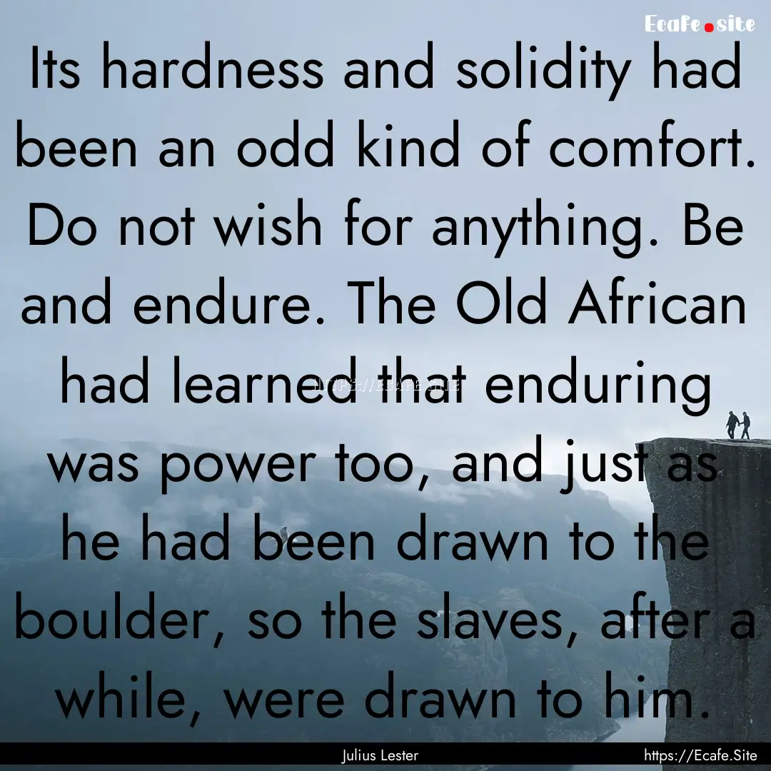 Its hardness and solidity had been an odd.... : Quote by Julius Lester