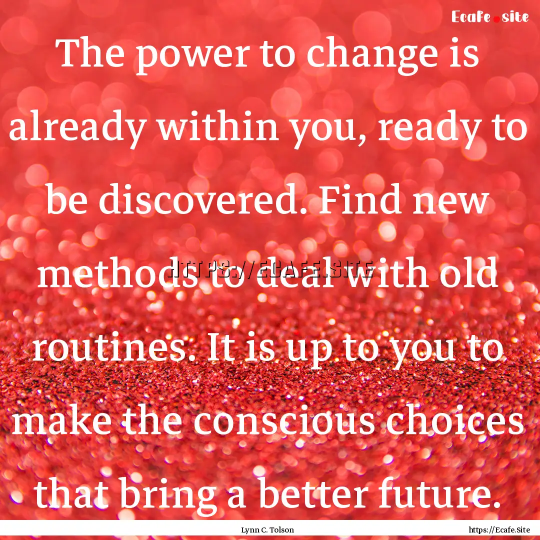 The power to change is already within you,.... : Quote by Lynn C. Tolson