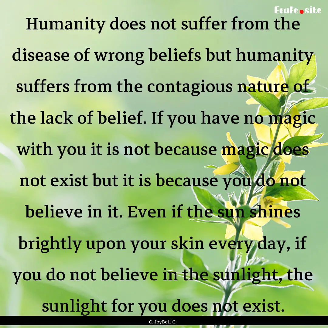 Humanity does not suffer from the disease.... : Quote by C. JoyBell C.