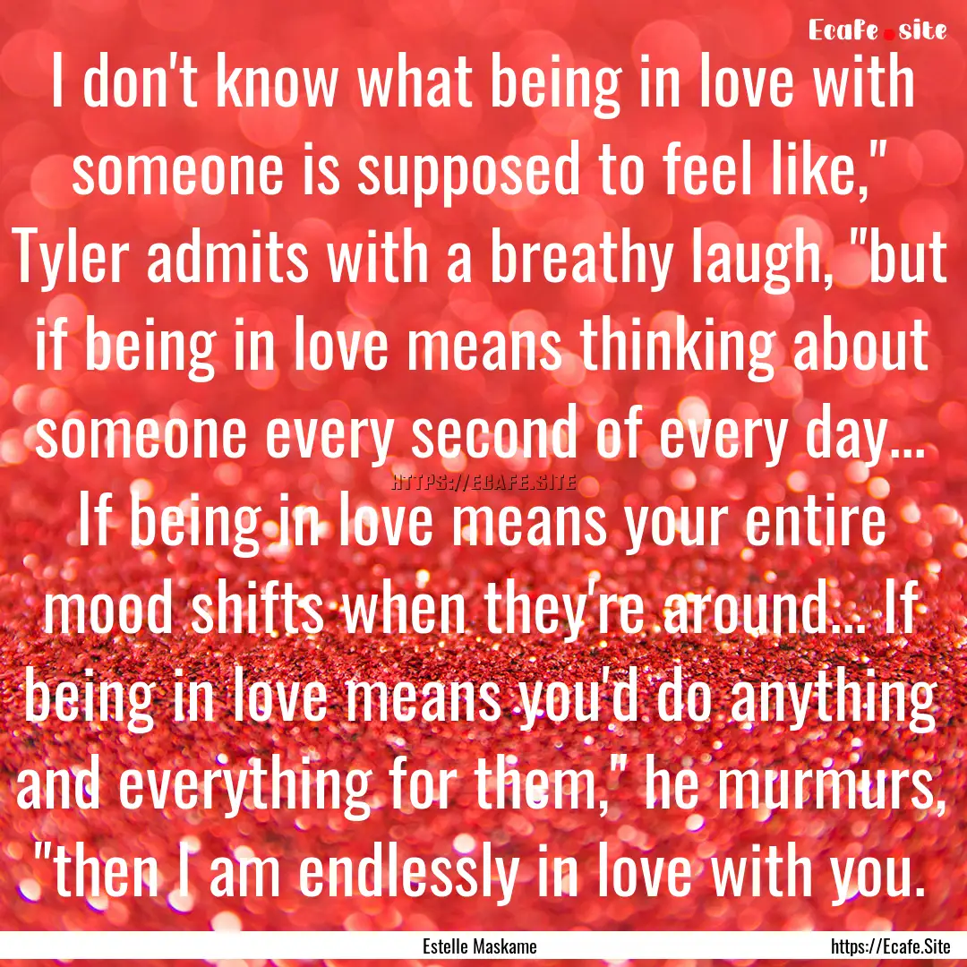 I don't know what being in love with someone.... : Quote by Estelle Maskame