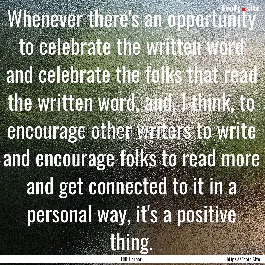 Whenever there's an opportunity to celebrate.... : Quote by Hill Harper