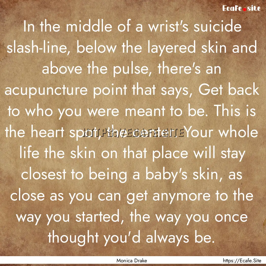 In the middle of a wrist's suicide slash-line,.... : Quote by Monica Drake