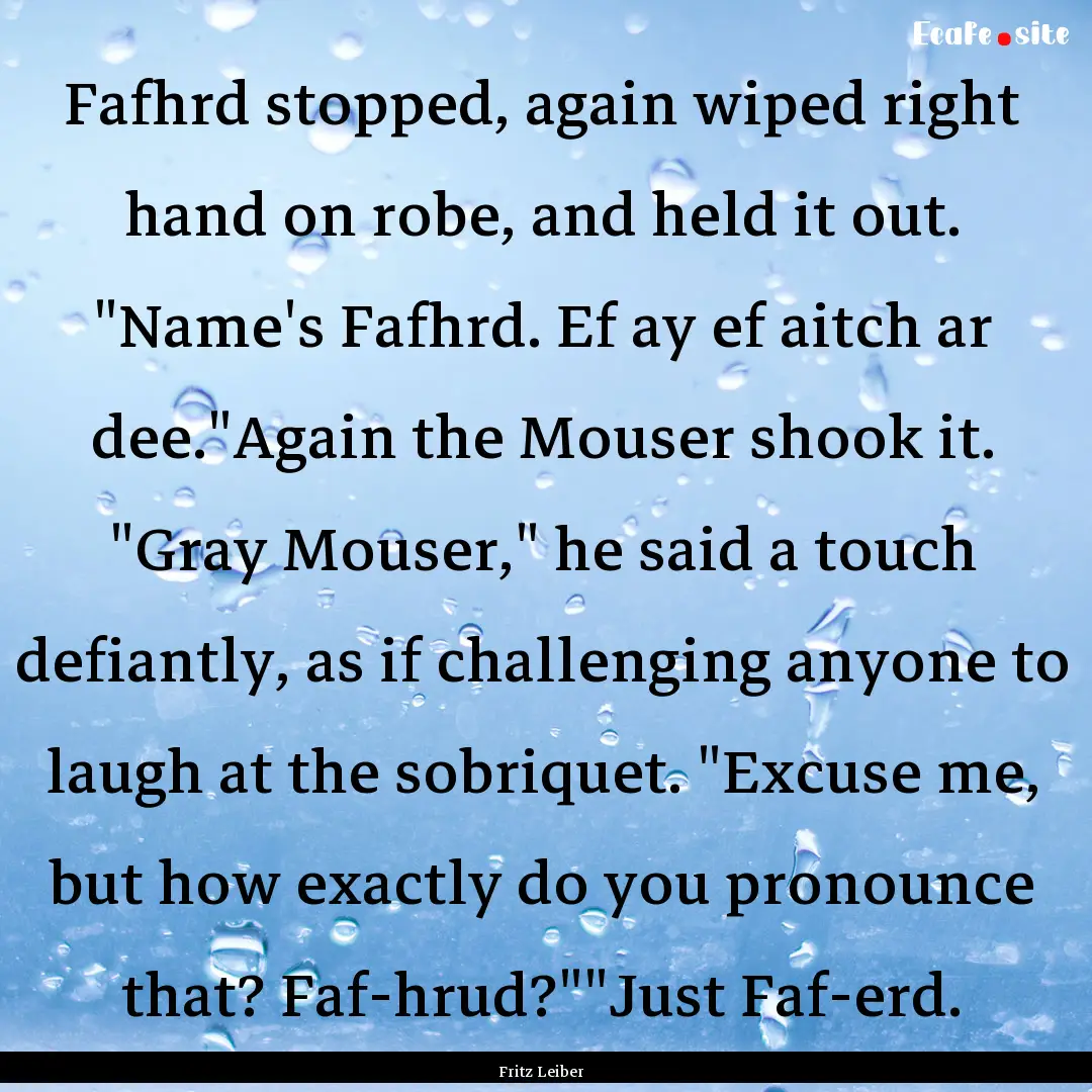 Fafhrd stopped, again wiped right hand on.... : Quote by Fritz Leiber