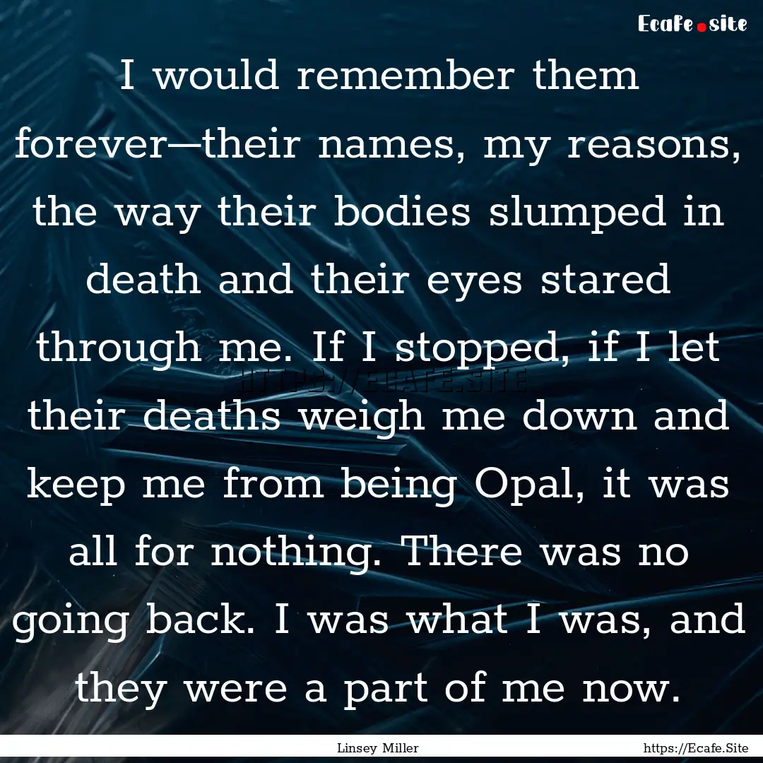 I would remember them forever–their names,.... : Quote by Linsey Miller