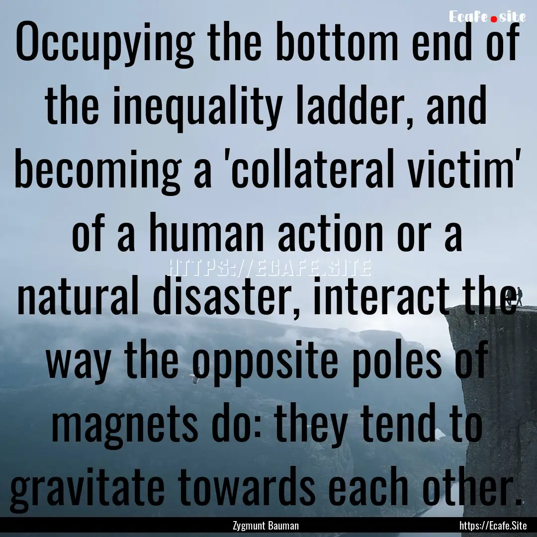 Occupying the bottom end of the inequality.... : Quote by Zygmunt Bauman