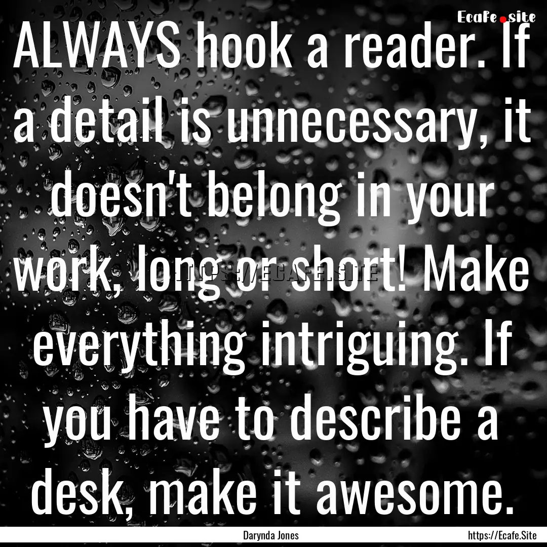 ALWAYS hook a reader. If a detail is unnecessary,.... : Quote by Darynda Jones