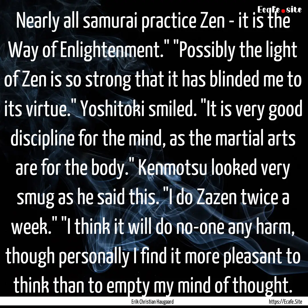 Nearly all samurai practice Zen - it is the.... : Quote by Erik Christian Haugaard