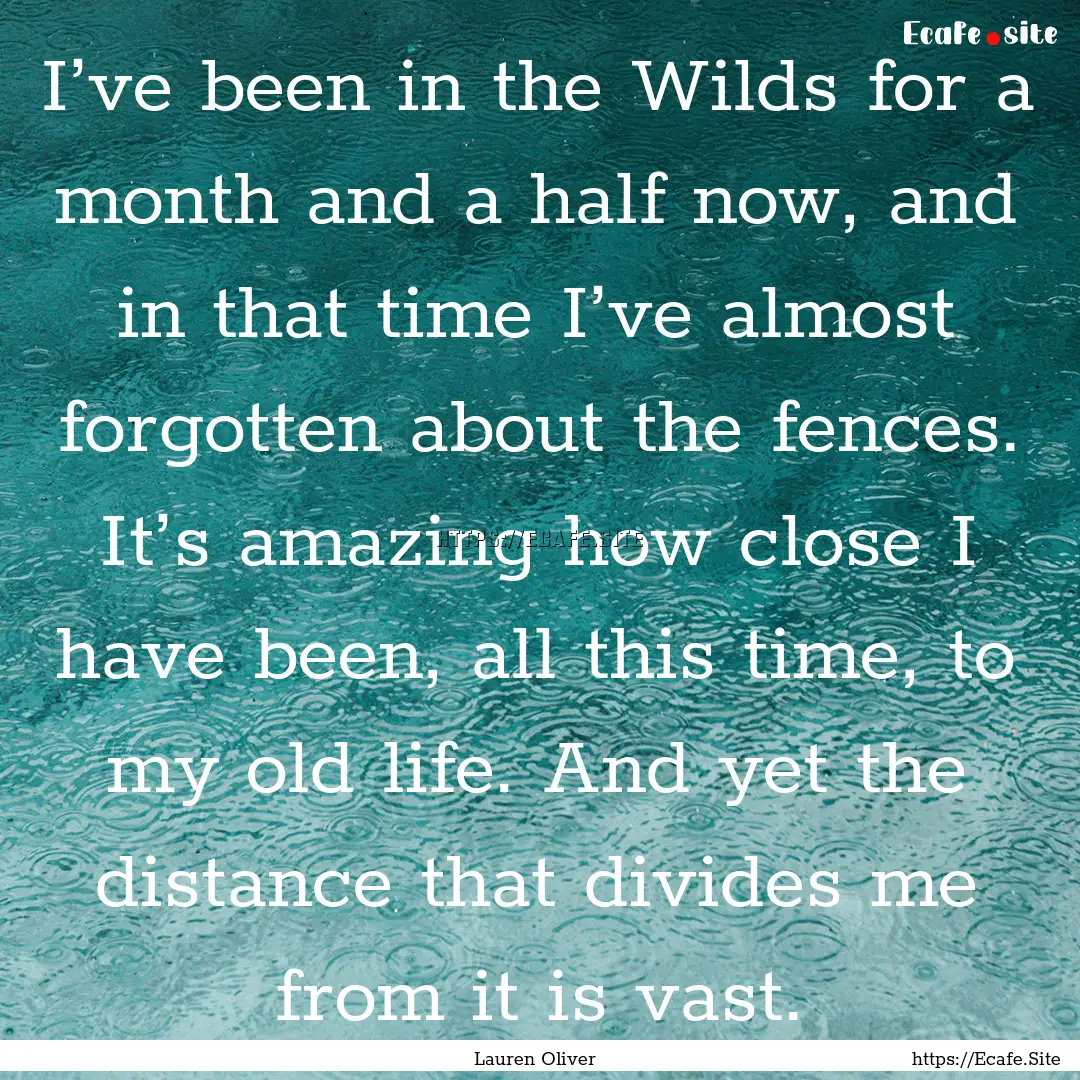 I’ve been in the Wilds for a month and.... : Quote by Lauren Oliver