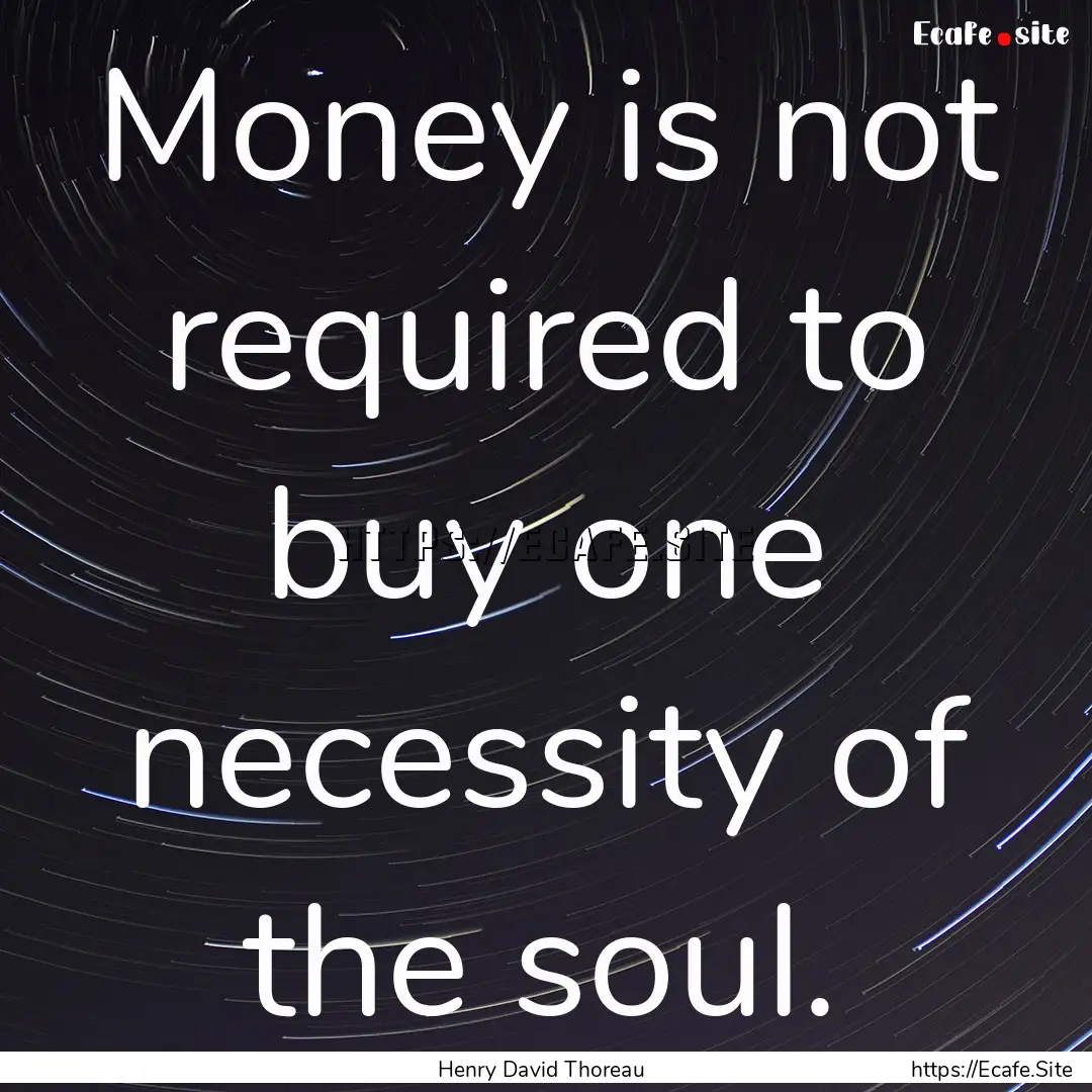 Money is not required to buy one necessity.... : Quote by Henry David Thoreau