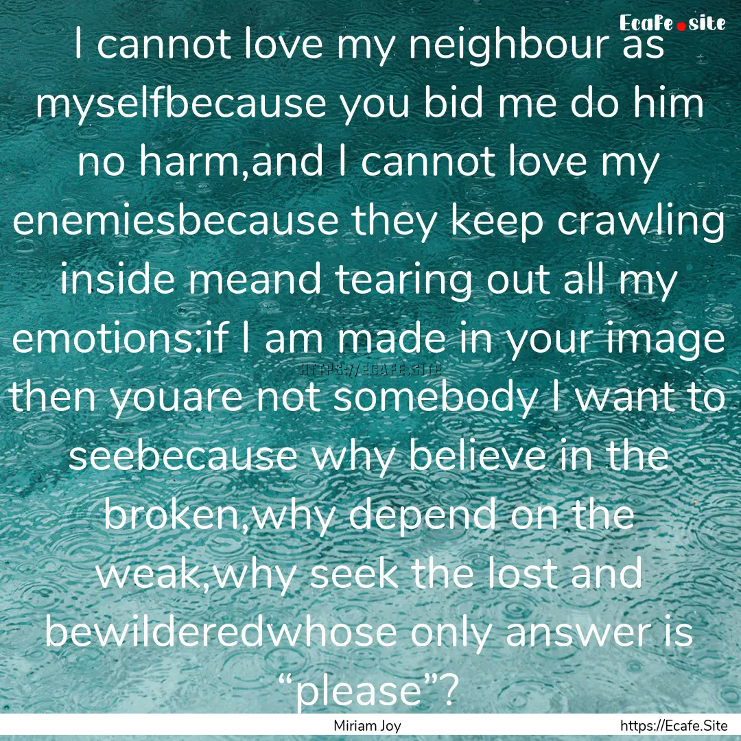 I cannot love my neighbour as myselfbecause.... : Quote by Miriam Joy