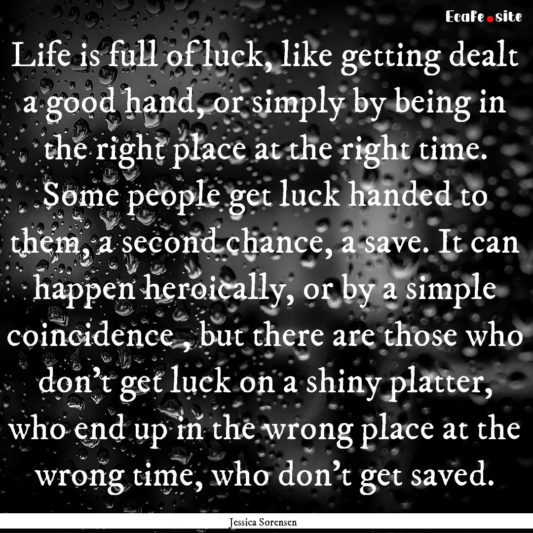 Life is full of luck, like getting dealt.... : Quote by Jessica Sorensen