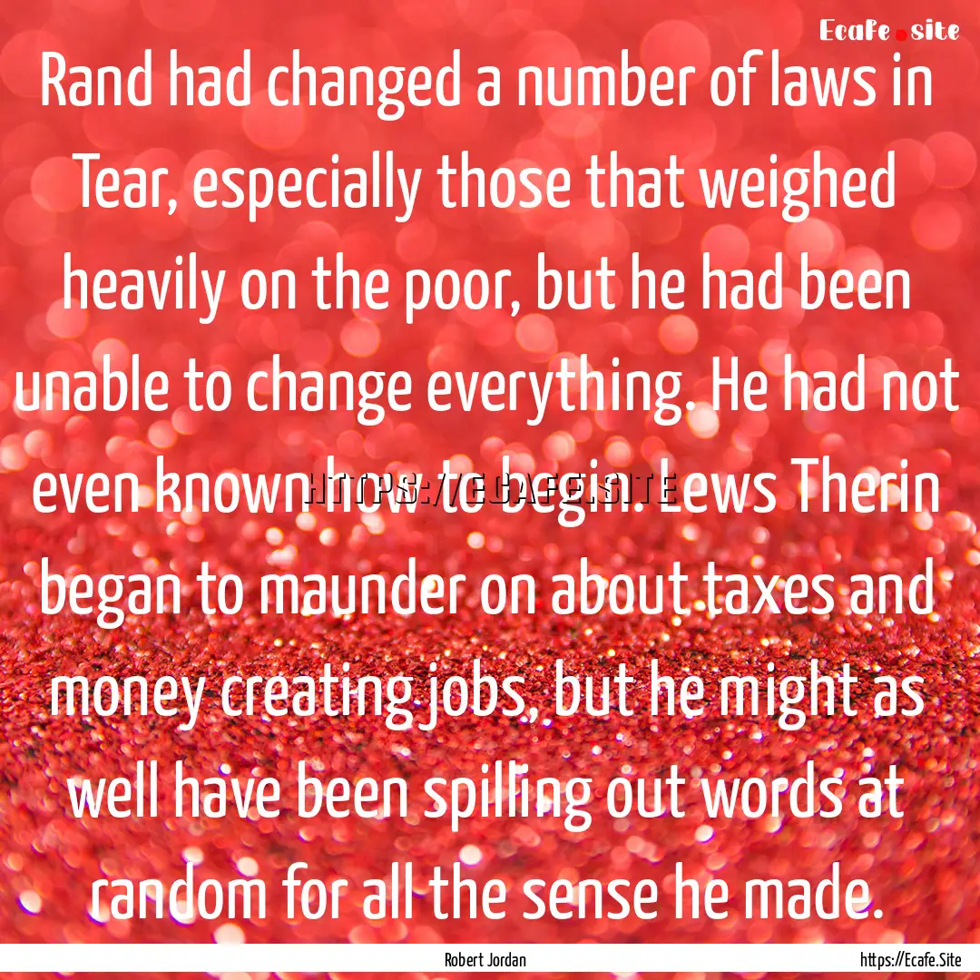 Rand had changed a number of laws in Tear,.... : Quote by Robert Jordan