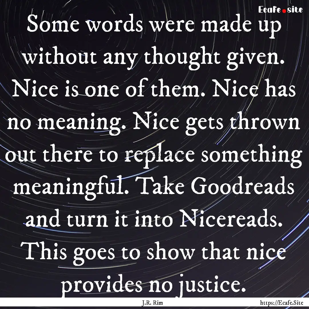 Some words were made up without any thought.... : Quote by J.R. Rim