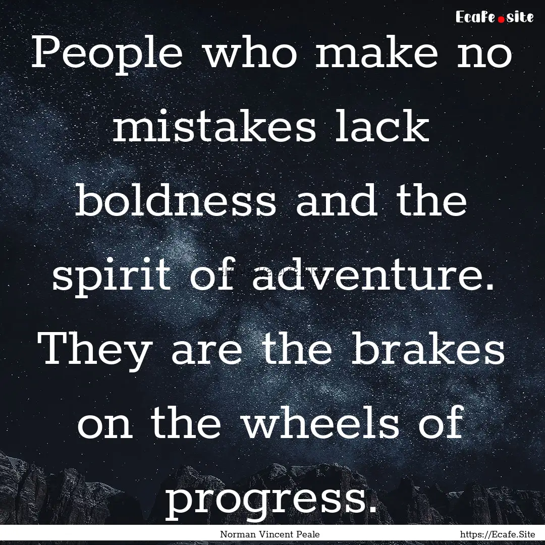 People who make no mistakes lack boldness.... : Quote by Norman Vincent Peale