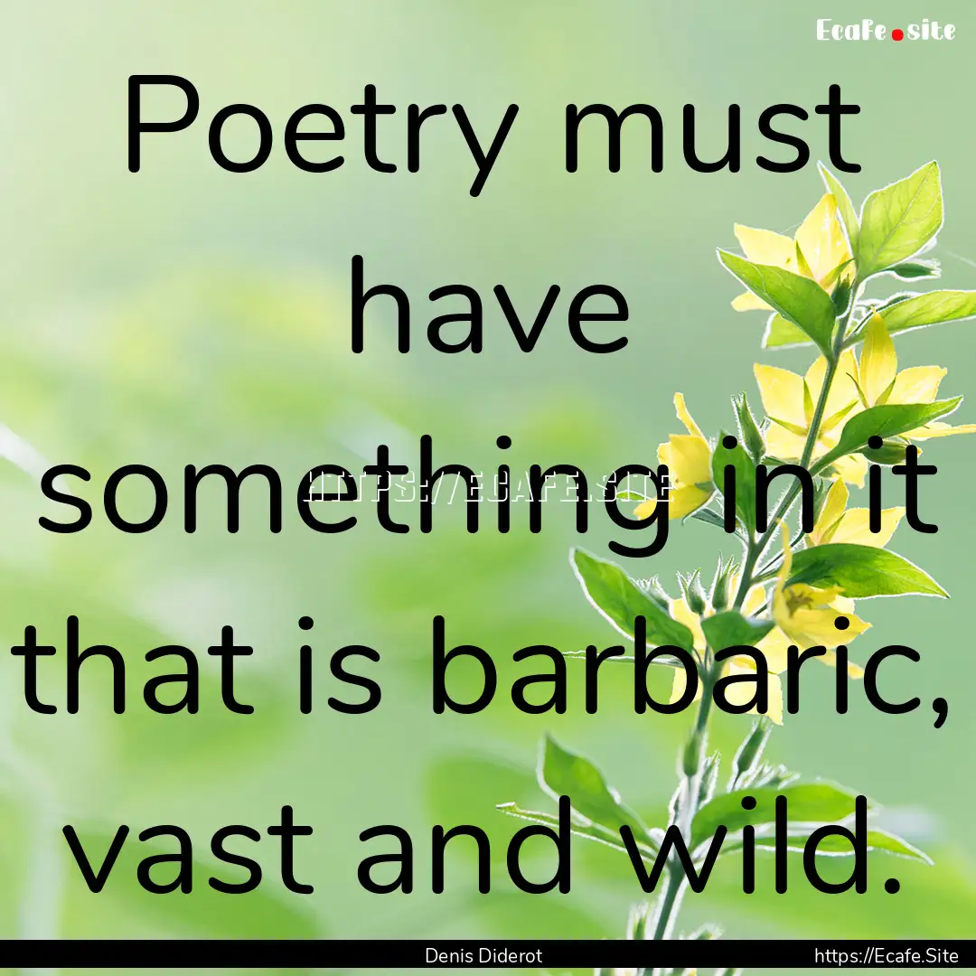 Poetry must have something in it that is.... : Quote by Denis Diderot