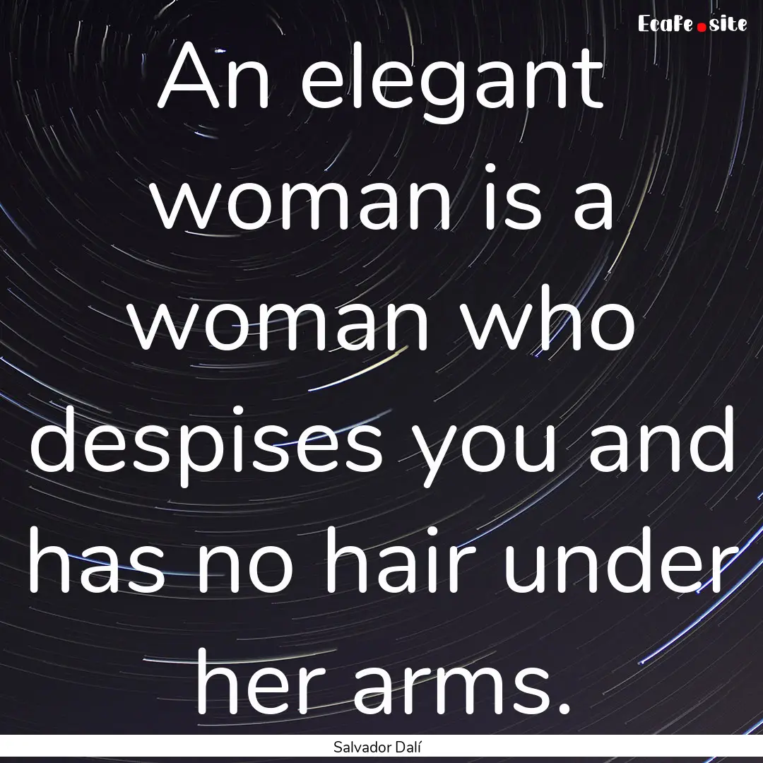 An elegant woman is a woman who despises.... : Quote by Salvador Dalí