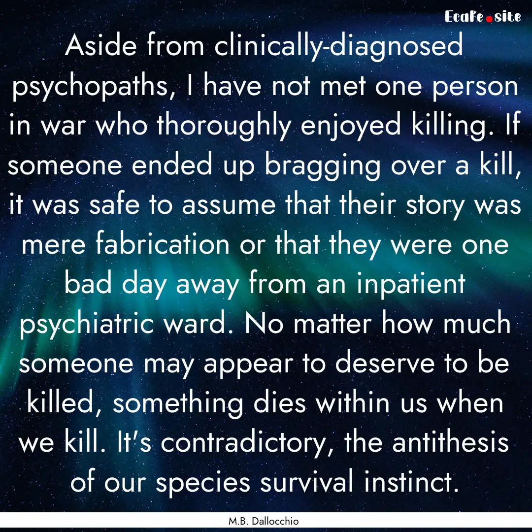 Aside from clinically-diagnosed psychopaths,.... : Quote by M.B. Dallocchio