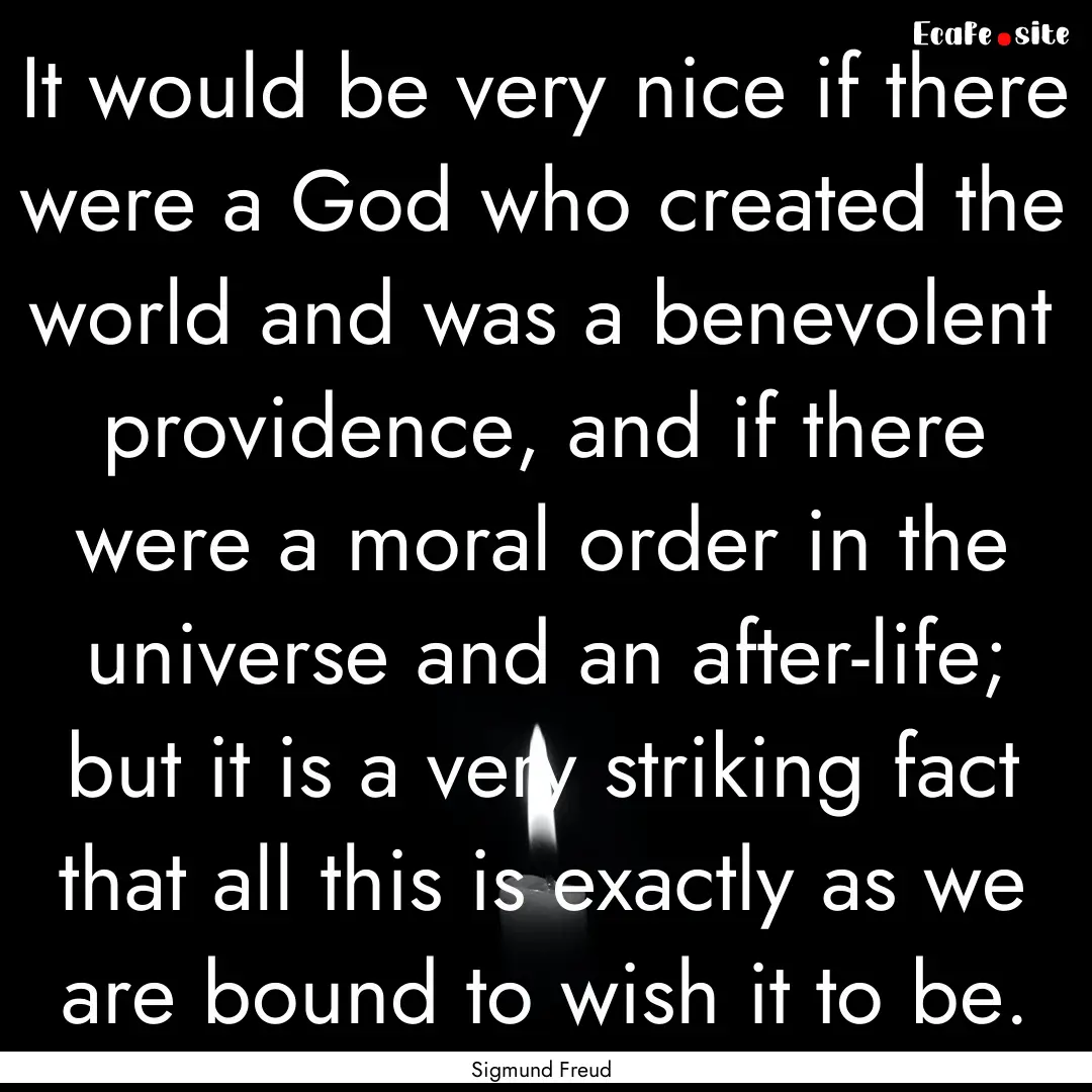 It would be very nice if there were a God.... : Quote by Sigmund Freud