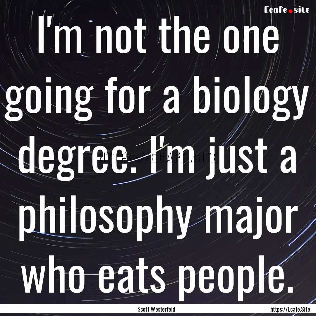 I'm not the one going for a biology degree..... : Quote by Scott Westerfeld