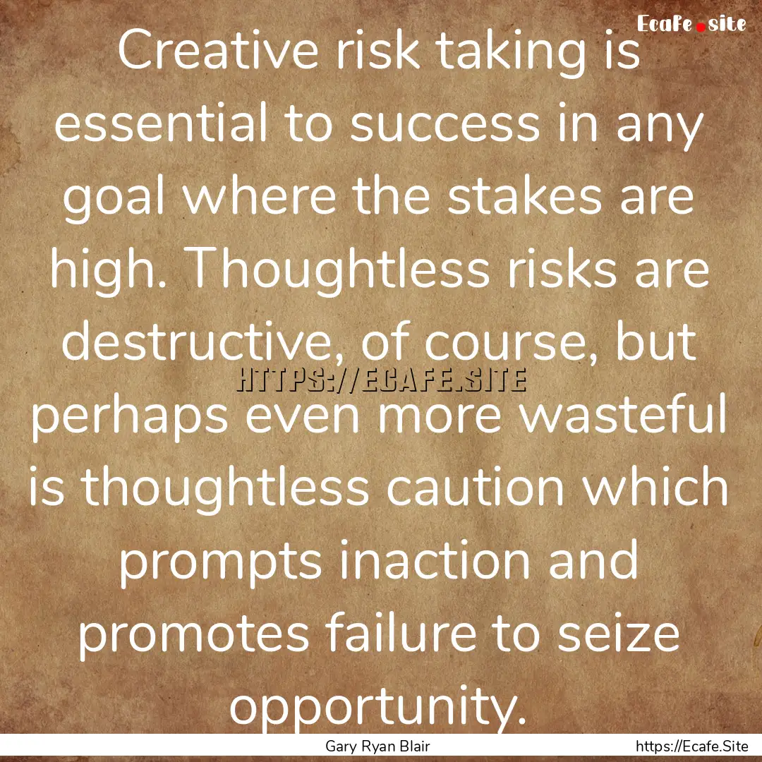 Creative risk taking is essential to success.... : Quote by Gary Ryan Blair