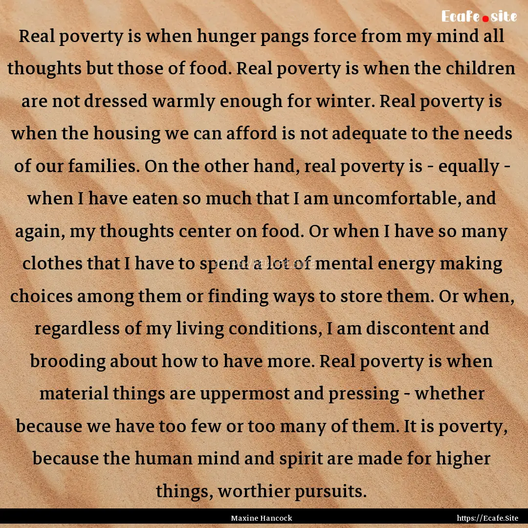 Real poverty is when hunger pangs force from.... : Quote by Maxine Hancock