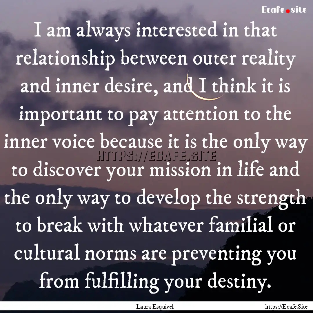 I am always interested in that relationship.... : Quote by Laura Esquivel