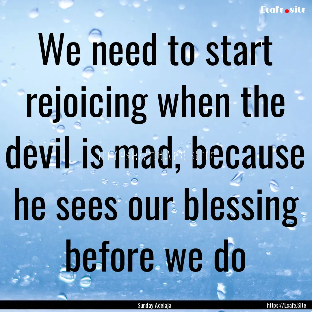 We need to start rejoicing when the devil.... : Quote by Sunday Adelaja