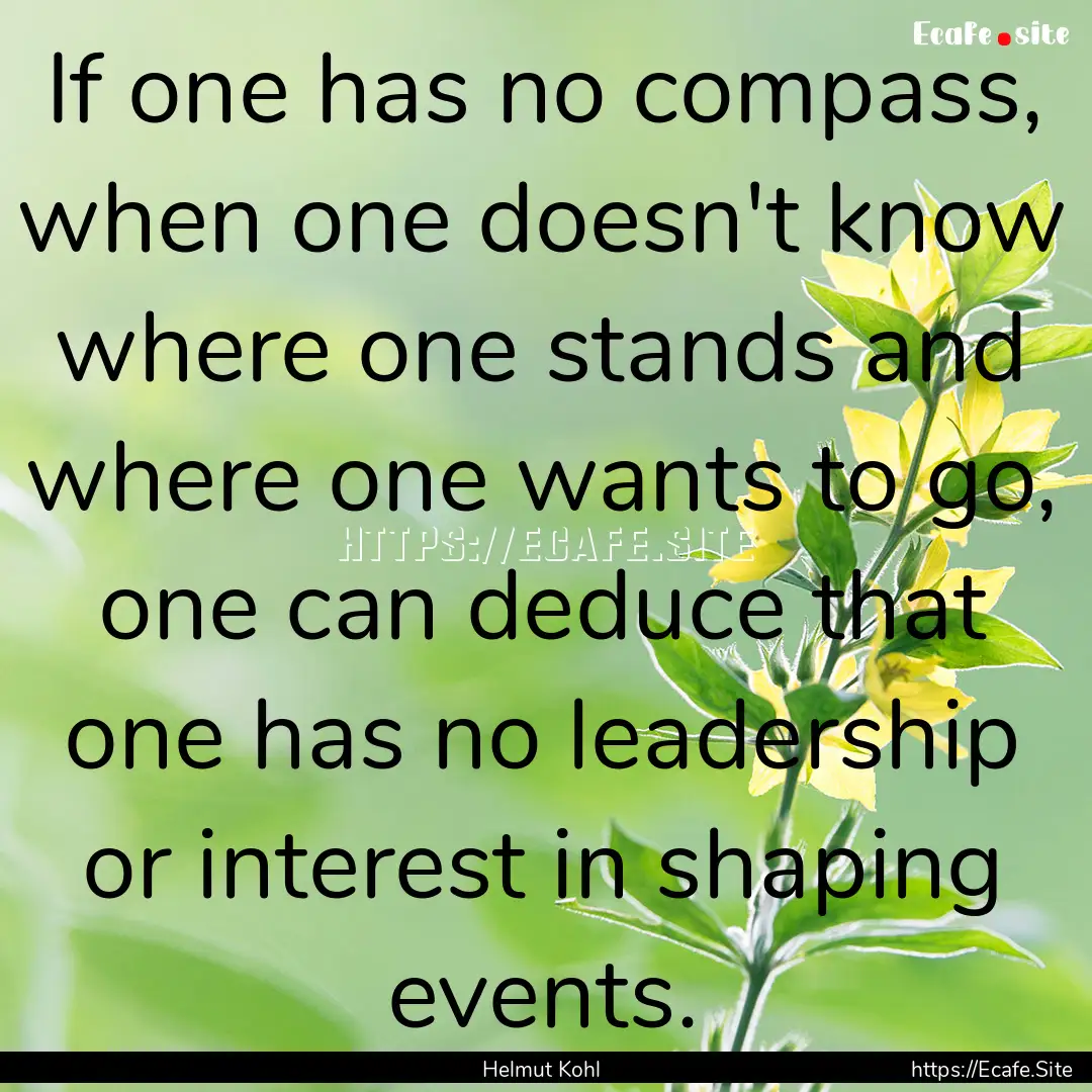 If one has no compass, when one doesn't know.... : Quote by Helmut Kohl