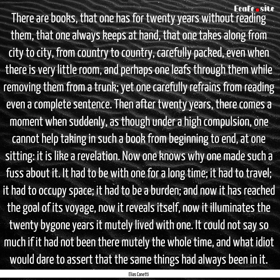 There are books, that one has for twenty.... : Quote by Elias Canetti