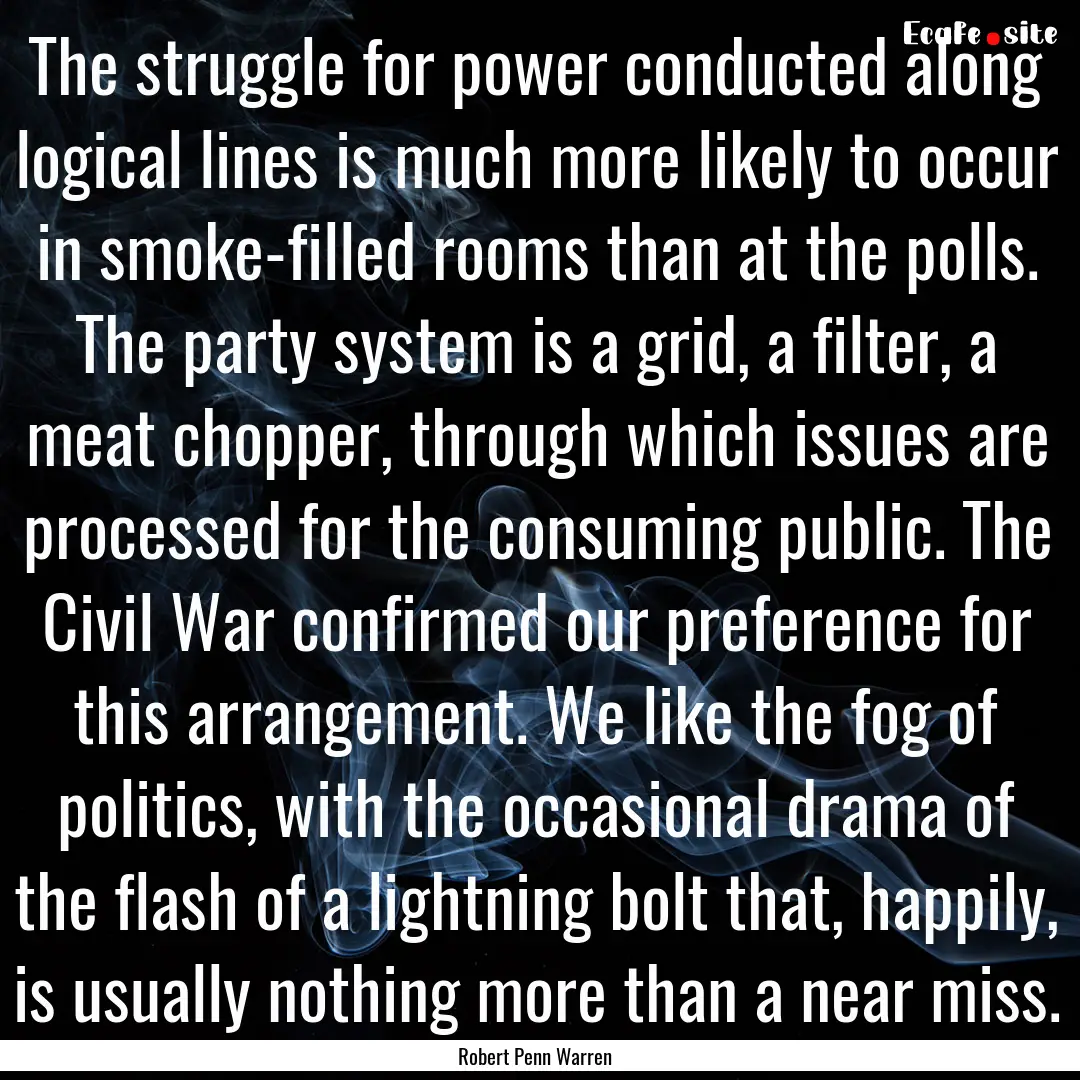 The struggle for power conducted along logical.... : Quote by Robert Penn Warren