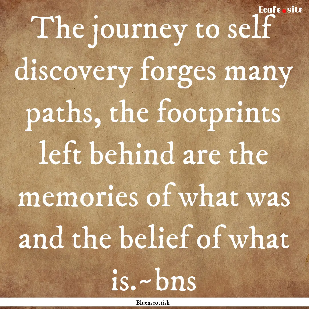 The journey to self discovery forges many.... : Quote by Bluenscottish