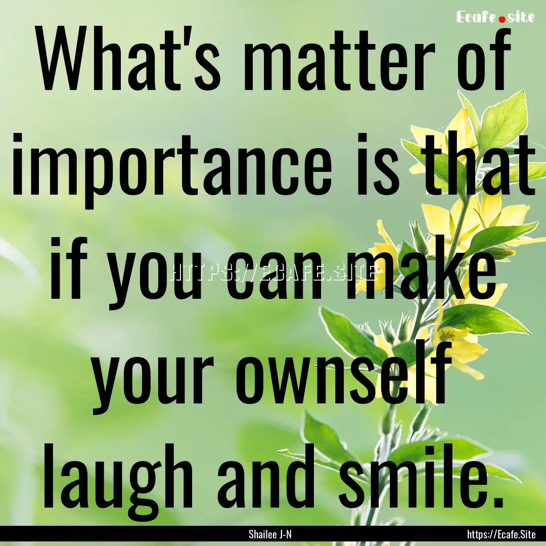 What's matter of importance is that if you.... : Quote by Shailee J-N