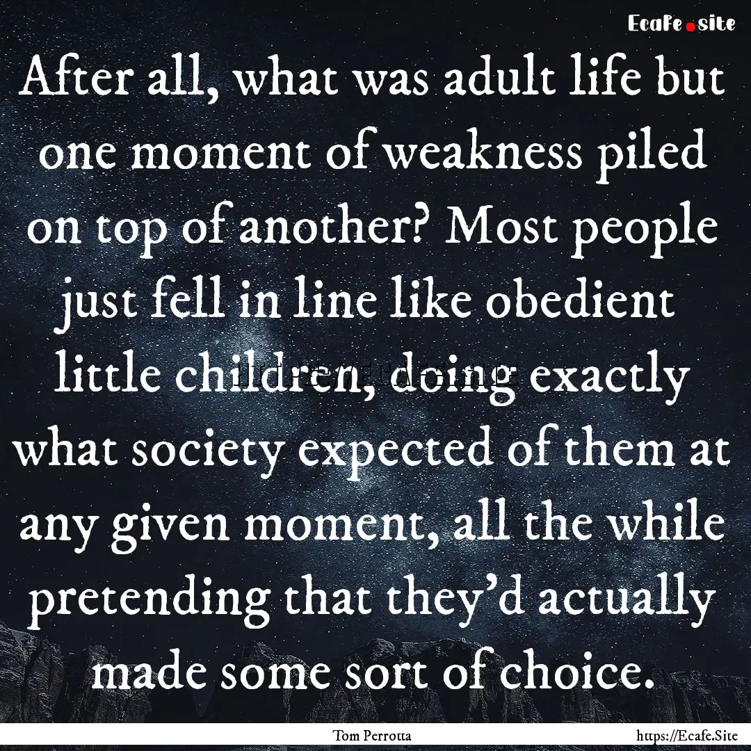 After all, what was adult life but one moment.... : Quote by Tom Perrotta