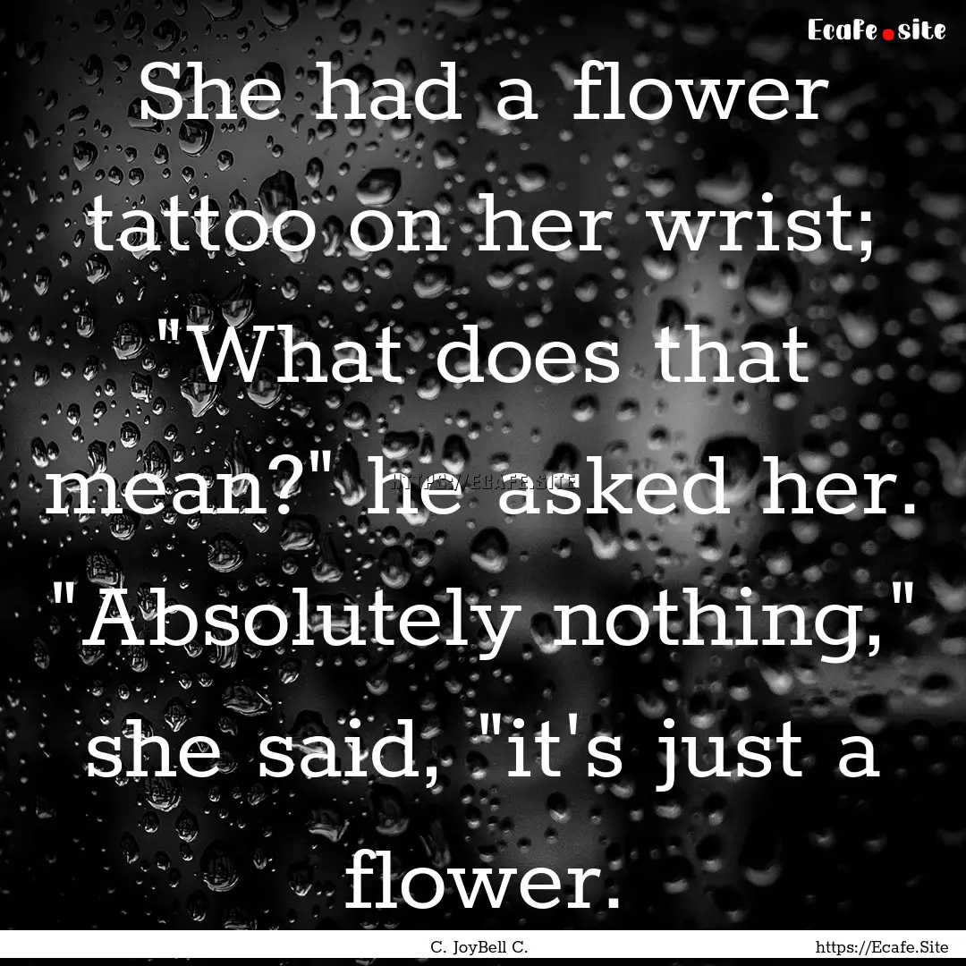 She had a flower tattoo on her wrist; 