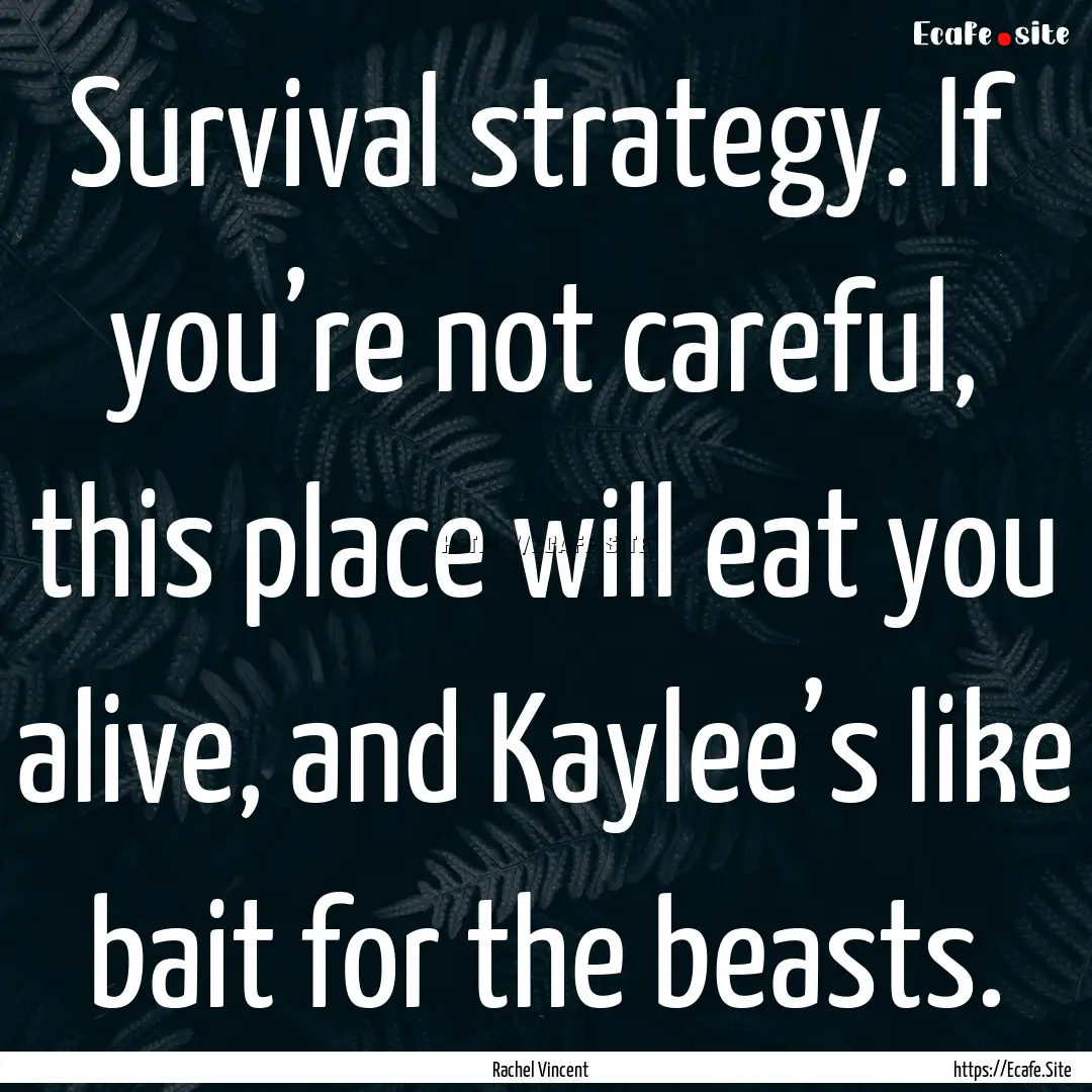 Survival strategy. If you’re not careful,.... : Quote by Rachel Vincent