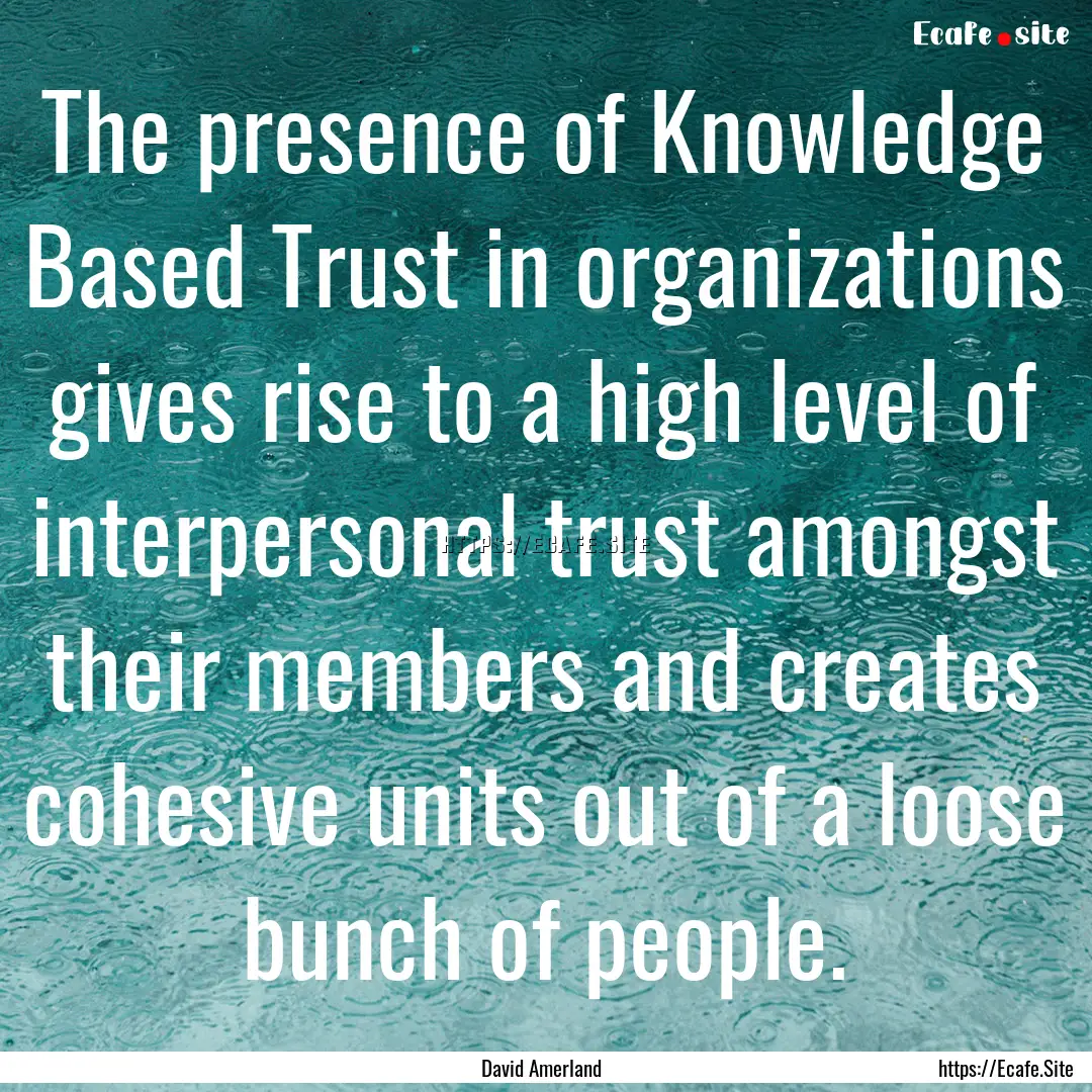 The presence of Knowledge Based Trust in.... : Quote by David Amerland