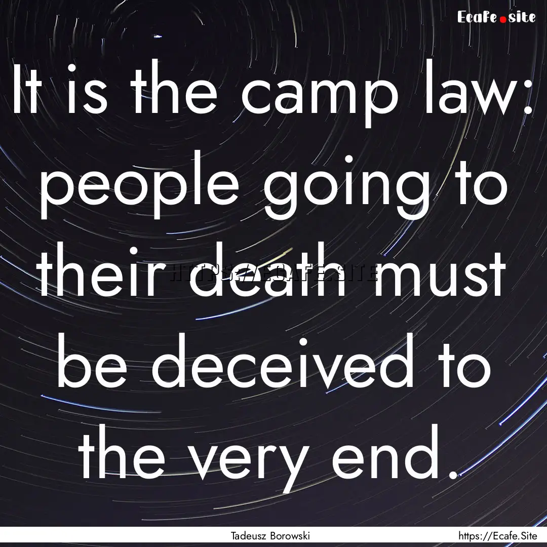 It is the camp law: people going to their.... : Quote by Tadeusz Borowski