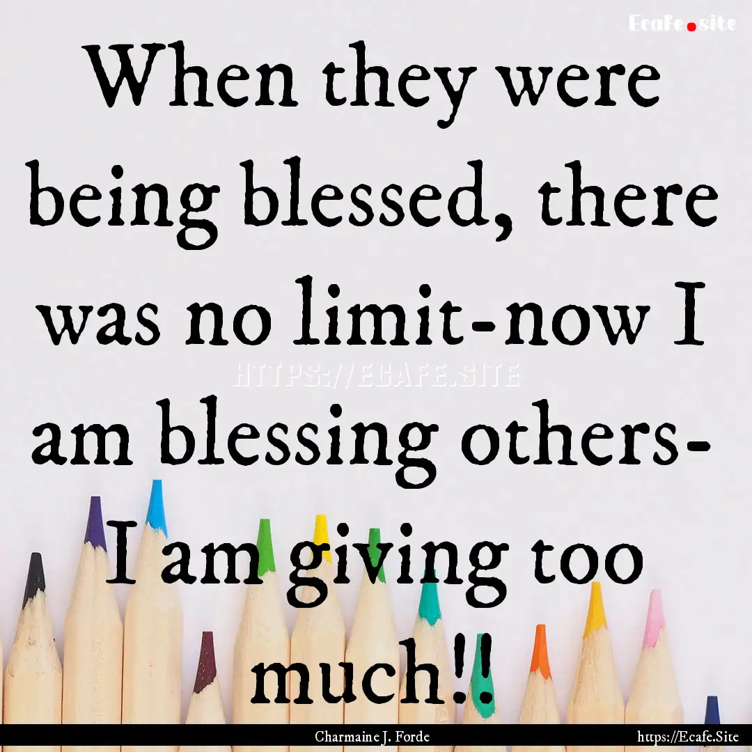 When they were being blessed, there was no.... : Quote by Charmaine J. Forde