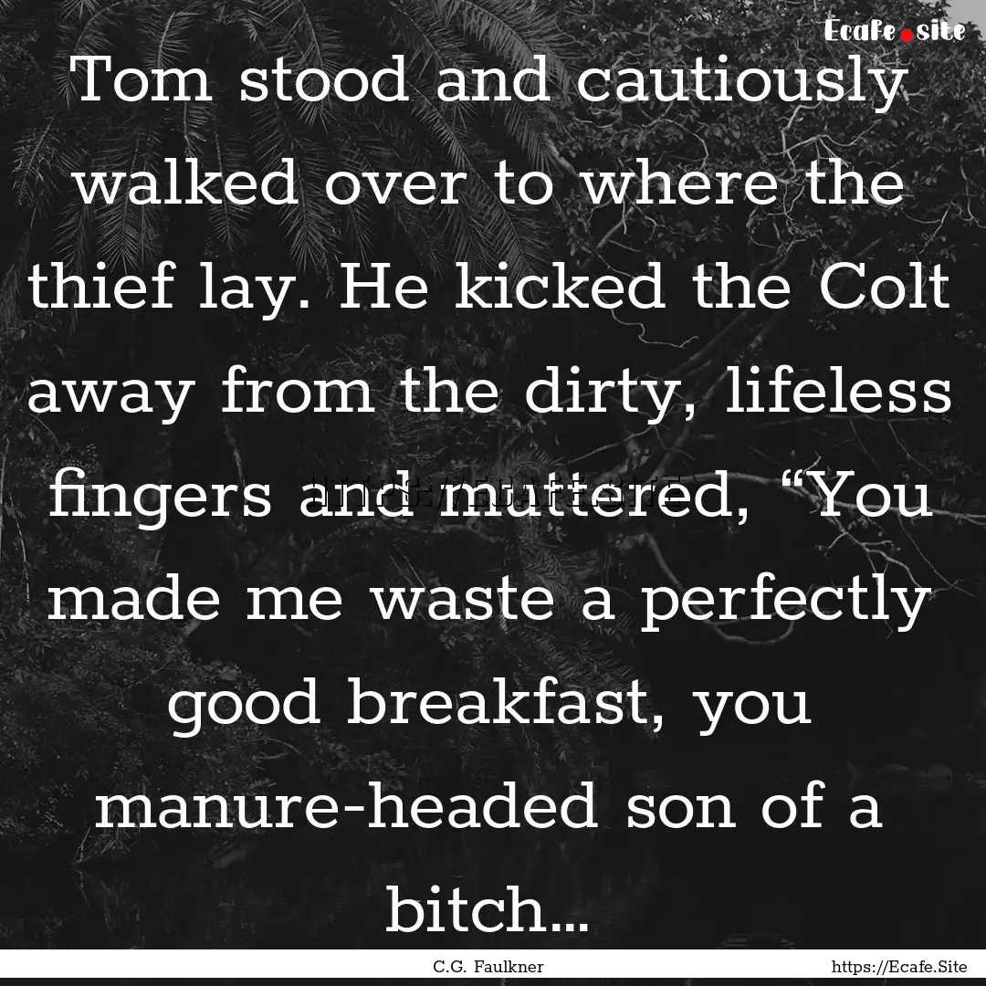 Tom stood and cautiously walked over to where.... : Quote by C.G. Faulkner