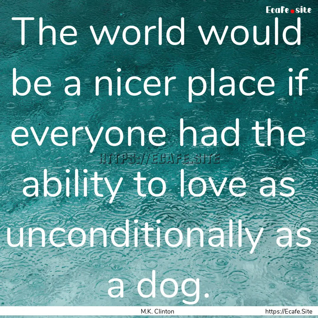 The world would be a nicer place if everyone.... : Quote by M.K. Clinton